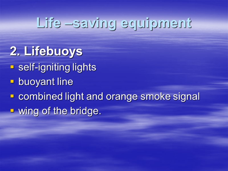 Life –saving equipment 2. Lifebuoys self-igniting lights buoyant line combined light and orange smoke